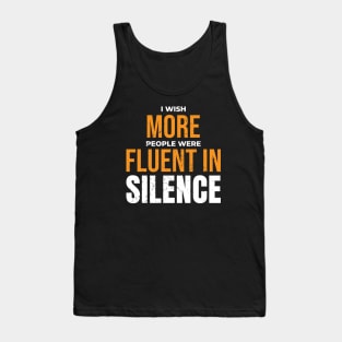 I wish more people were fluent in silence Tank Top